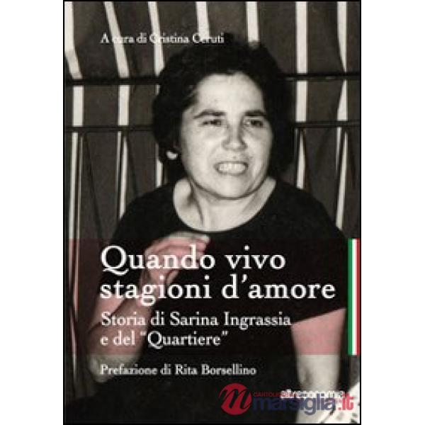 Quando vivo stagioni d'amore. Storia di Sarina Ingrassia e del «Quartiere»