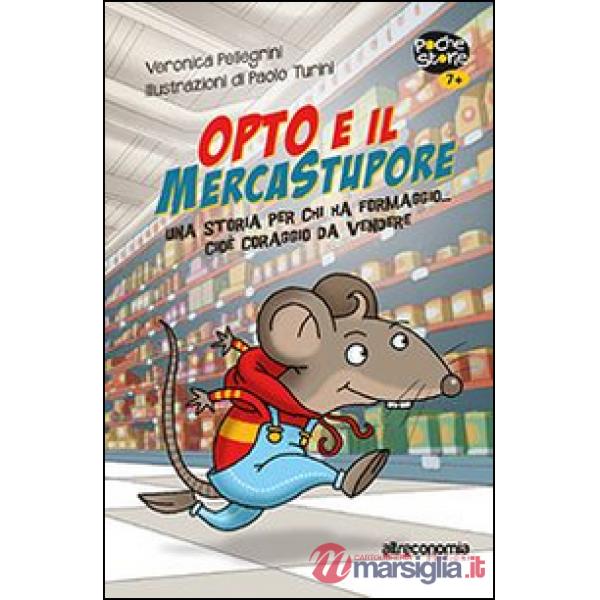 Opto e il mercatostupore. Una storia per chi ha formaggio... cioè coraggio da vendere