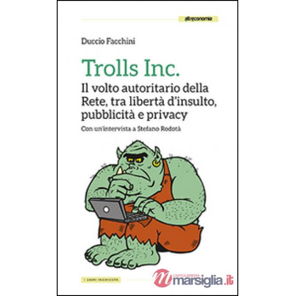 Trolls Inc. Il volto autoritario della Rete, tra libertà d'insulto, pubblicità e