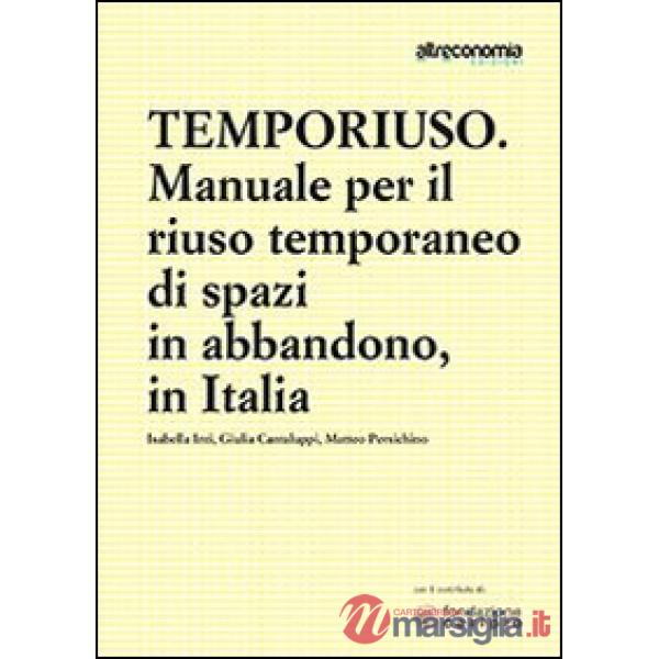 Temporiuso. Manuale per il riuso temporaneo di spazi in abbandono
