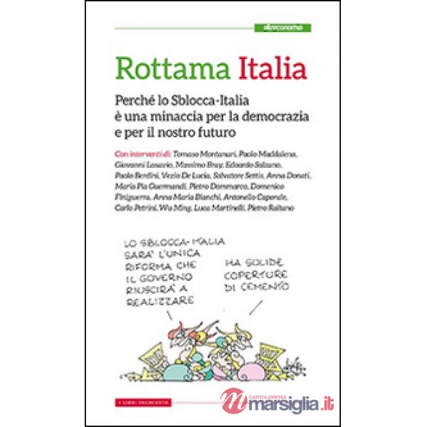 Rottama Italia. Perché lo Sblocca-Italia è una minaccia per la democrazia e per 