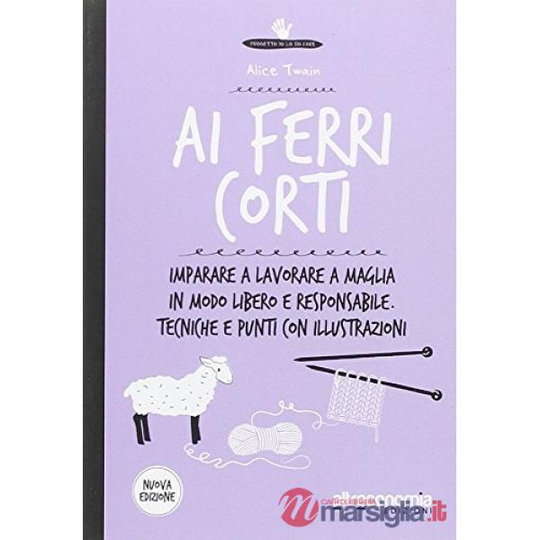 Ai ferri corti. Imparare a lavorare a maglia in modo libero e responsabile. Tecn