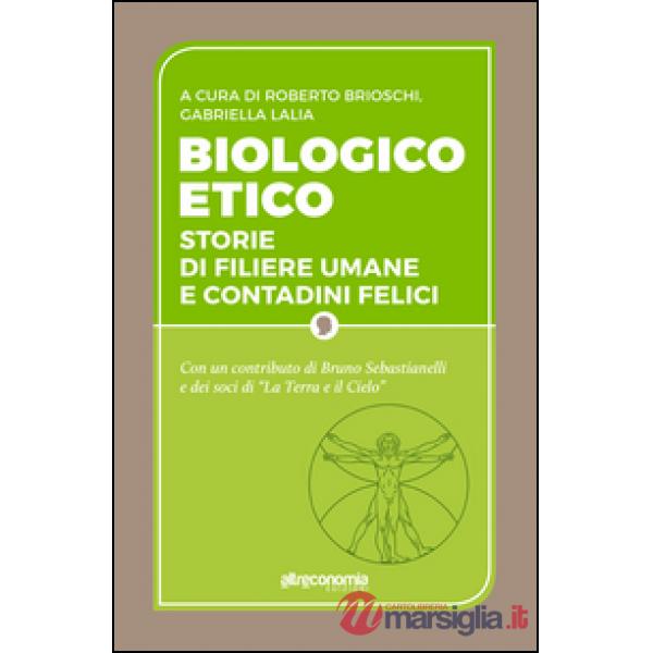 Biologico etico. Storie di filiere umane e contadini felici