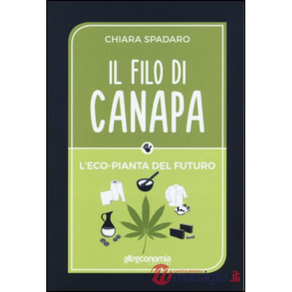 Filo di canapa. L'eco-pianta del futuro (Il)