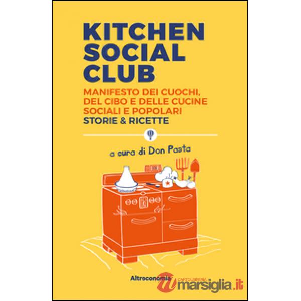Kitchen social club. Manifesto dei cuochi, del cibo e delle cucine social e popo
