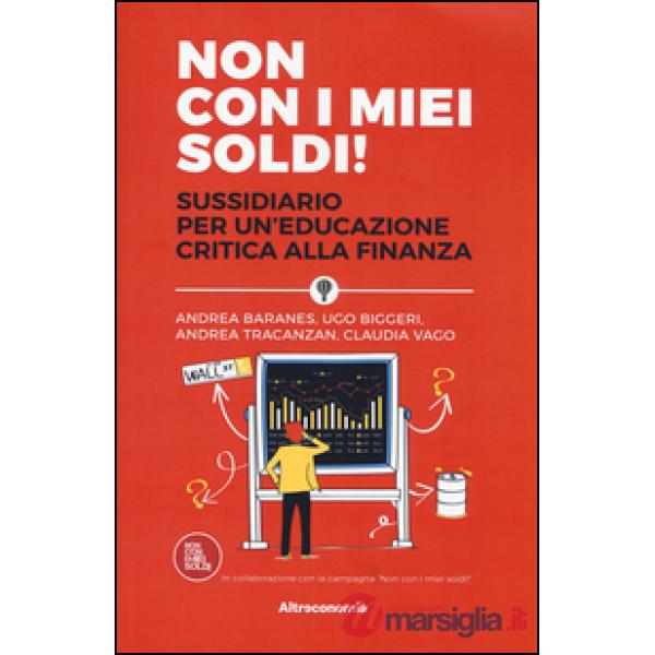 Non con i miei soldi! Sussidiario per un'educazione critica alla finanza
