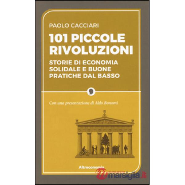101 piccole rivoluzioni. Storie di economia solidale e buone pratiche dal basso