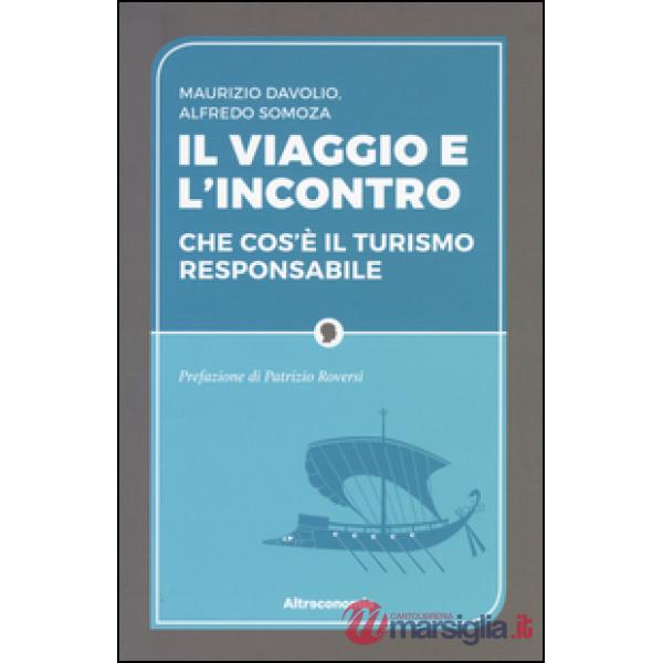Viaggio e l'incontro. Che cos'è il turismo responsabile (Il)