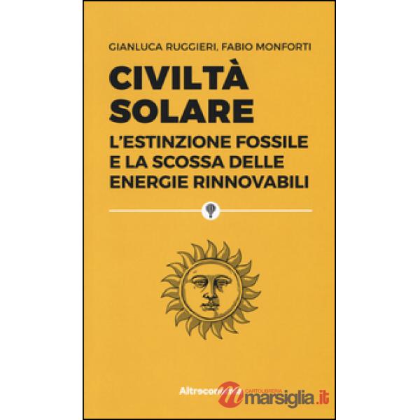 Civiltà solare. L'estinzione fossile e la scossa delle energie rinnovabili