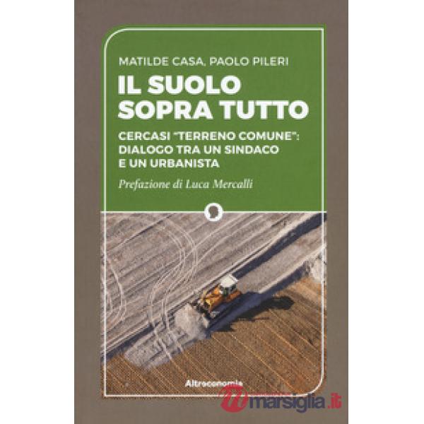 Suolo sopra tutto. Cercasi «terreno comune»: dialogo tra un sindaco e un urbanis