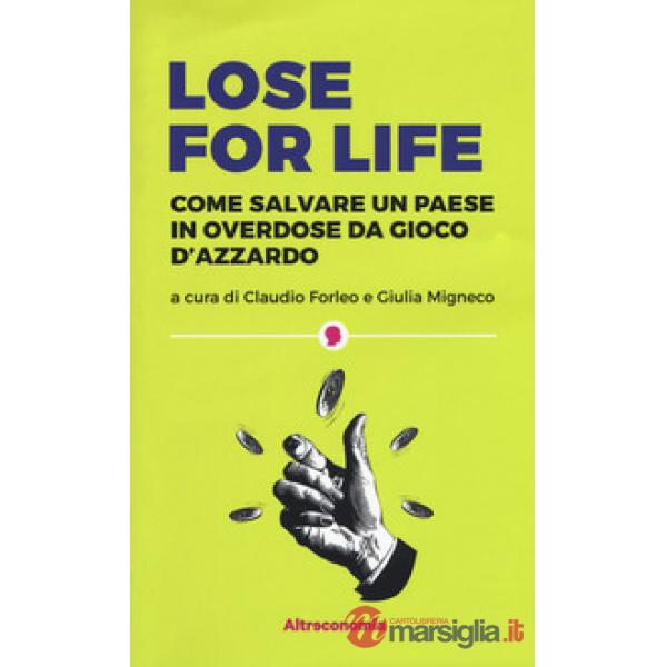 Lose for life. Come salvare un paese in overdose da gioco d'azzardo
