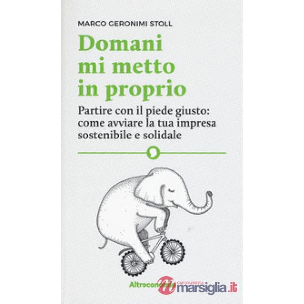 Domani mi metto in proprio. Partire con il piede giusto: come avviare la tua imp