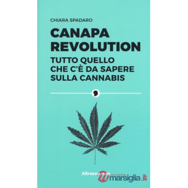 Canapa revolution. Tutto quello che c'è da sapere sulla cannabis