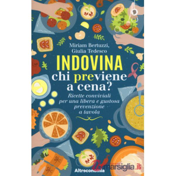 Indovina chi previene a cena? Ricette conviviali per una libera e gustosa preven