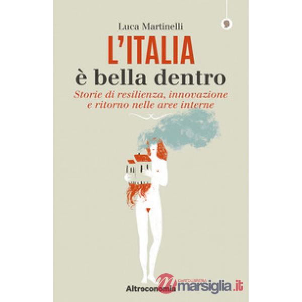Italia è bella dentro. Storie di resilienza, innovazione e ritorno nelle aree in