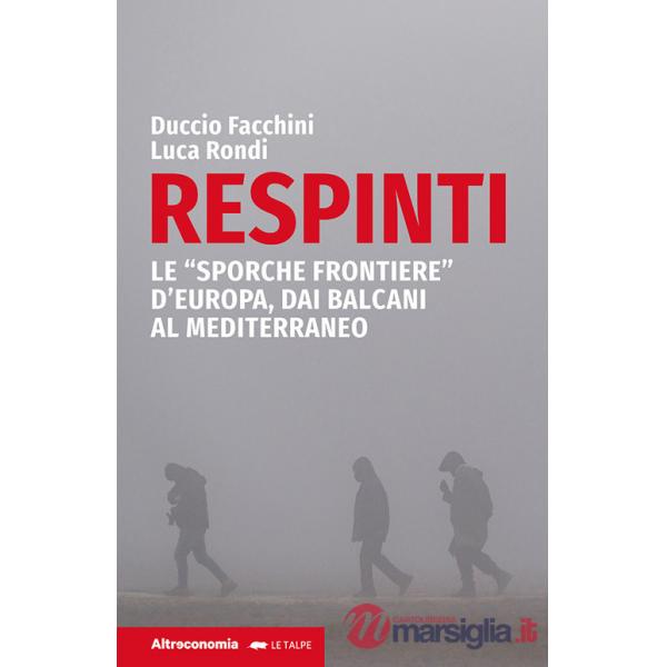 Respinti. Le «sporche frontiere» d'Europa, dai Balcani al Mediterraneo