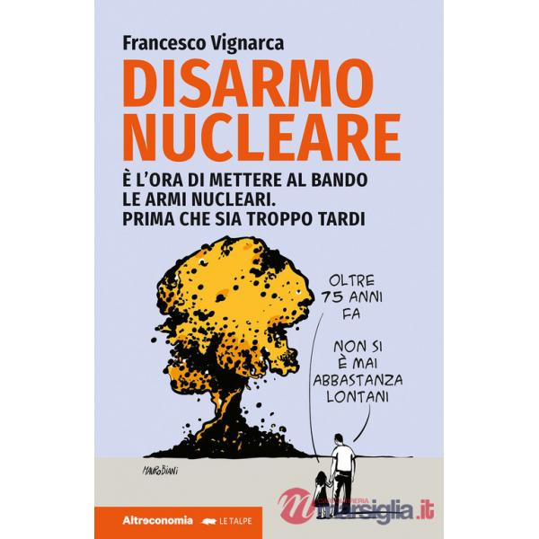 Disarmo nucleare. È ora di mettere al bando le armi nucleari. Prima che sia troppo tardi