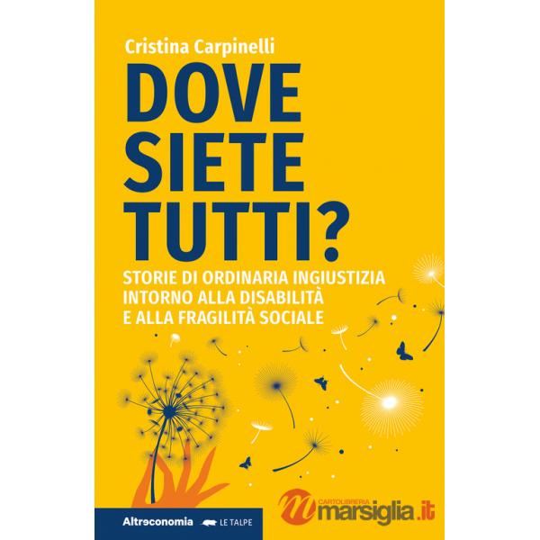Dove siete tutti? Storie di ordinaria ingiustizia intorno alla disabilità e alla fragilità sociale