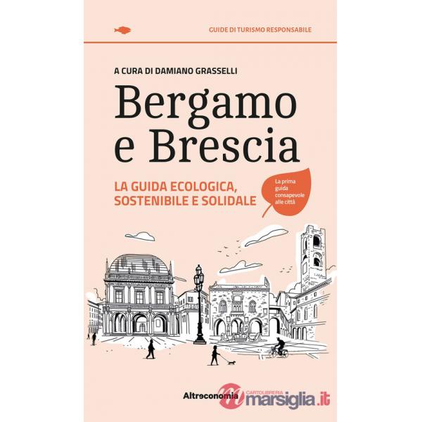 Bergamo e Brescia. La guida ecologica, sostenibile e solidale