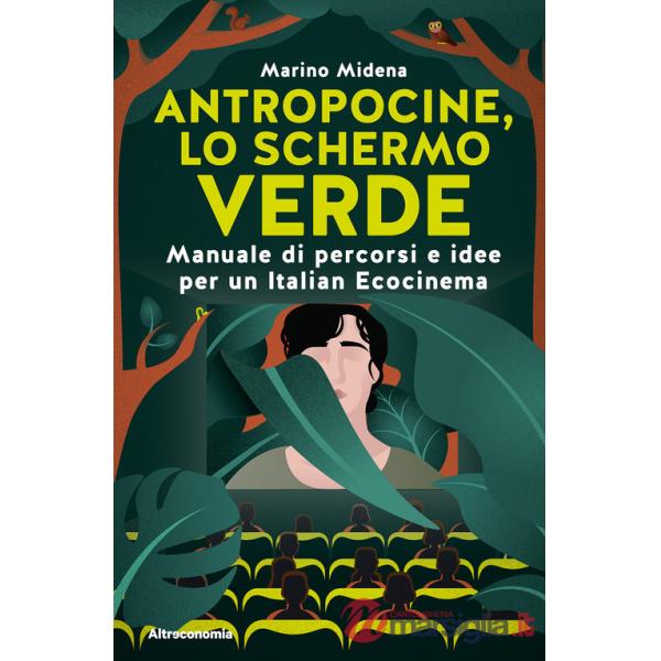 Antropocine, lo schermo verde. Manuale di percorsi e idee per un Italian Ecocinema