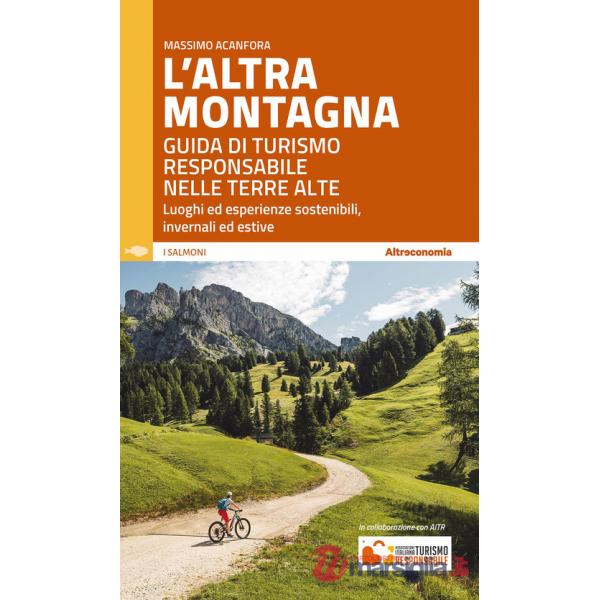 Altra montagna. Guida di turismo responsabile nelle terre alte (L')