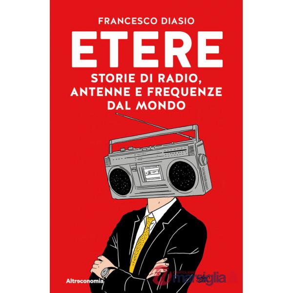 Etere. Storie di rado, antenne e frequenze dal mondo