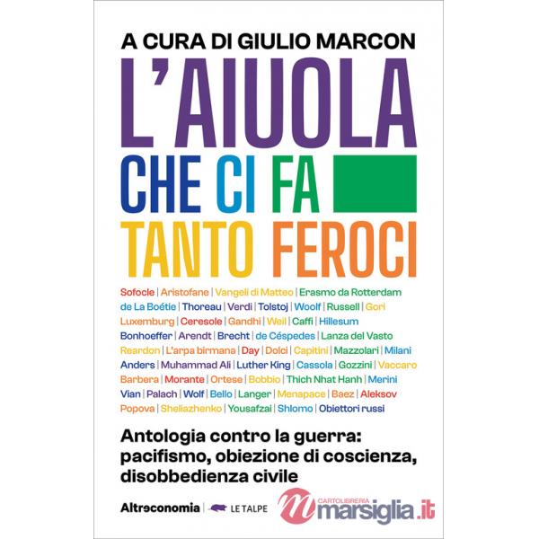 Aiuola che ci fa tanto feroci. Antologia contro la guerra: pacifismo, obiezione di coscienza, disobbedienza civile (L')