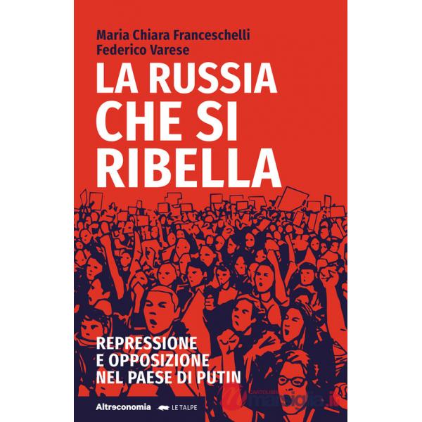 Russia che si ribella. Repressione e opposizione nel Paese di Putin (La)