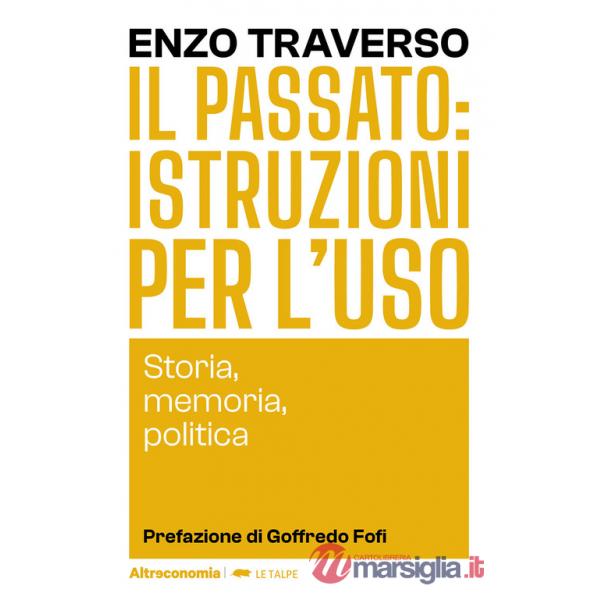 Passato: istruzioni per l'uso. Storia, memoria, politica (Il)