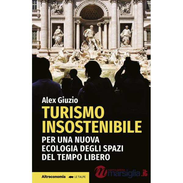 Turismo insostenibile. Per una nuova ecologia degli spazi del tempo libero
