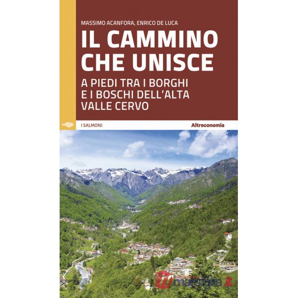 Cammino che unisce. A piedi tra i borghi e i boschi dell'Alta Valle Cervo (Il)