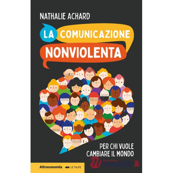 Comunicazione nonviolenta. Per chi vuole cambiare il mondo (La)