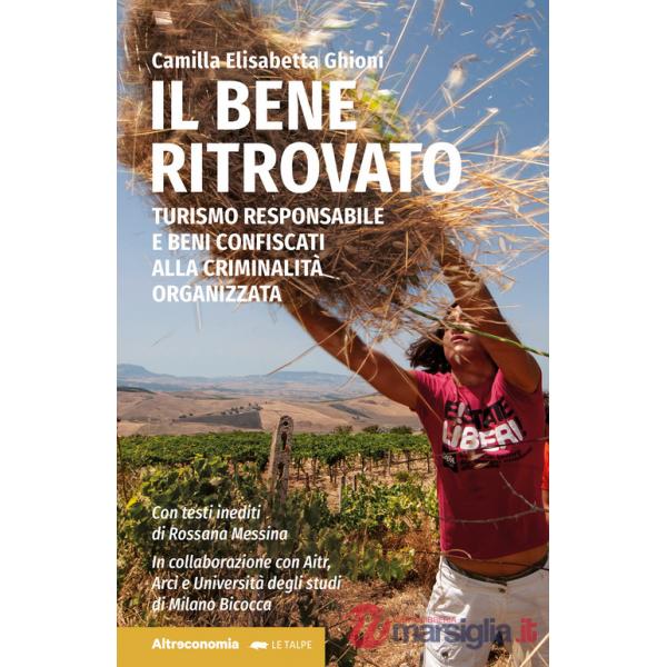 Bene ritrovato. Turismo responsabile e beni confiscati alla criminalità organizzata (Il)
