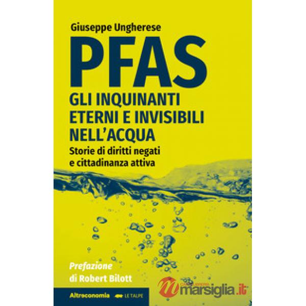 PFAS. Gli inquinanti eterni e invisibili nell'acqua. Storie di diritti negati e cittadinanza attiva