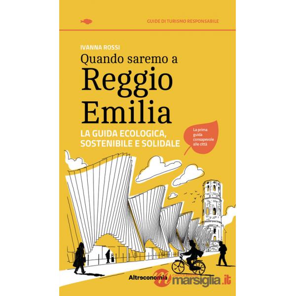 Quando saremo a Reggio Emilia. La guida ecologica, sostenibile e solidale