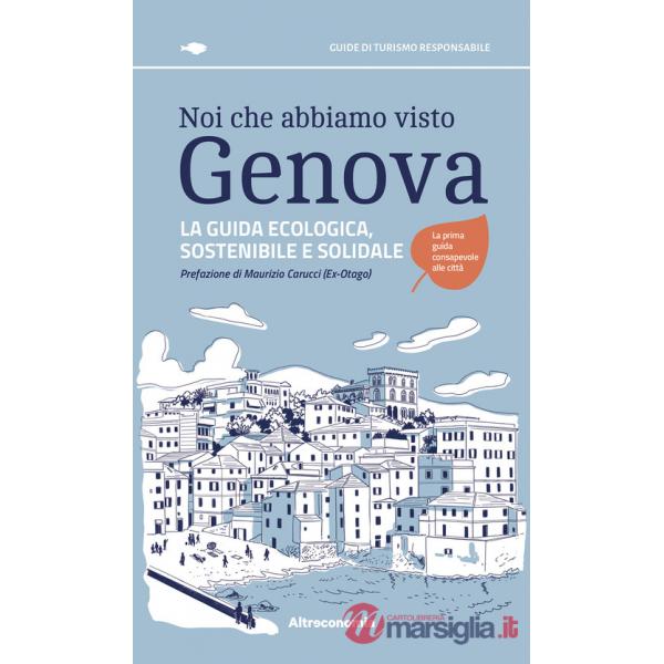 Noi che abbiamo visto Genova. La guida ecologica, sostenibile e solidale