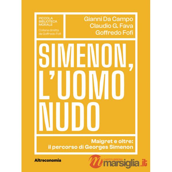 Simenon, l'uomo nudo. Maigret e oltre: il percorso di Georges Simenon