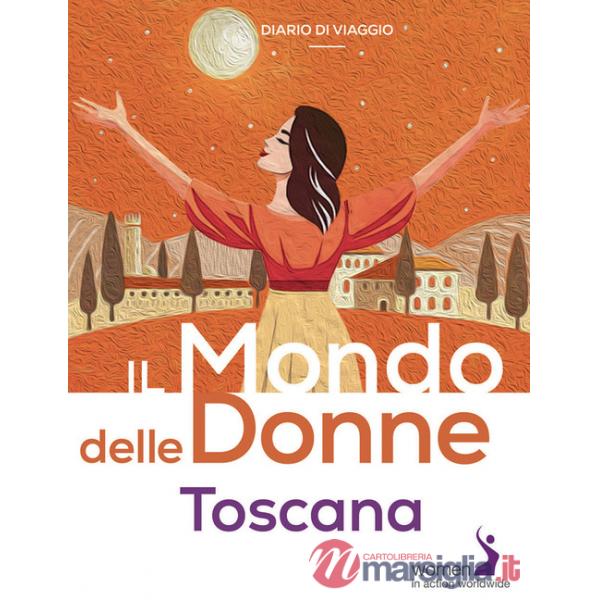 Mondo delle donne. Toscana (Il)
