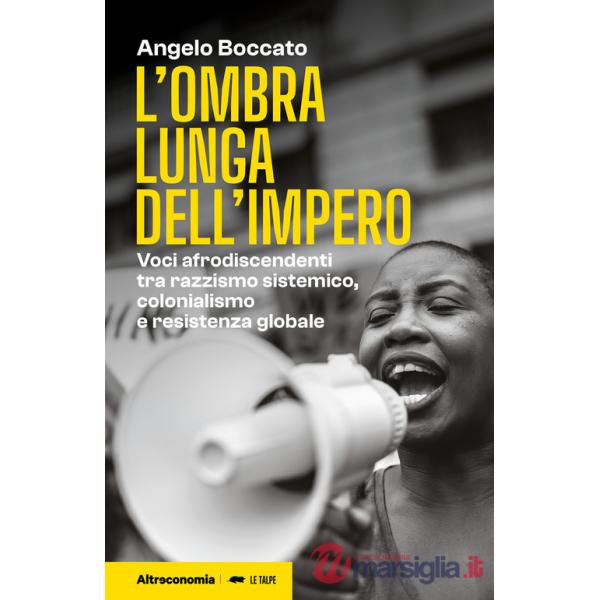 Ombra lunga dell'impero. Voci afrodiscendenti tra razzismo sistemico, colonialismo e resistenza globale (L')