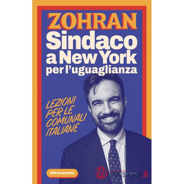 Zohran. Sindaco a New York per l'uguaglianza. Lezioni per le comunali italiane