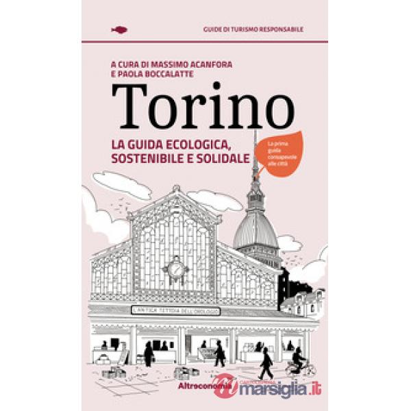 Torino. La guida ecologica, sostenibile e solidale