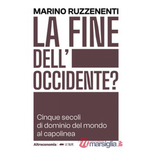 Fine dell'Occidente. Cinque secoli di dominio del mondo al capolinea (La)