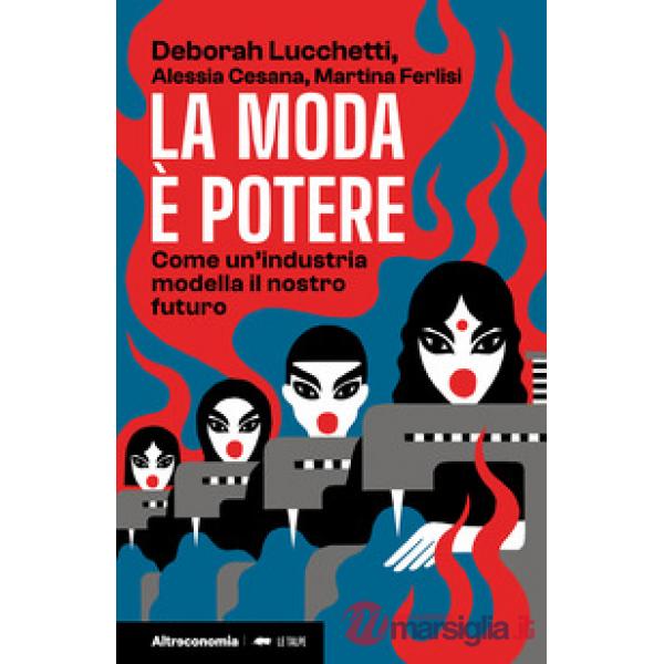 Moda è potere. Come un'industria modella il nostro futuro (La)