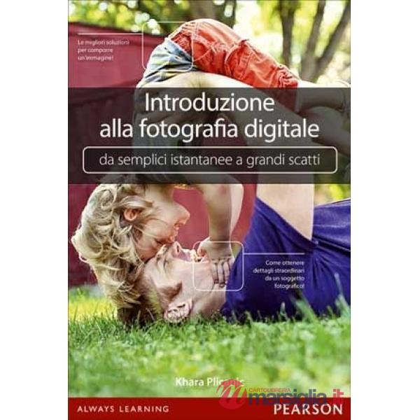INTRODUZIONE ALLA FOTOGRAFIA DIGITALE. DA SEMPLICI ISTANTANEE A GRANDI
