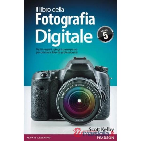 LIBRO DELLA FOTOGRAFIA DIGITALE. TUTTI I SEGRETI SPIEGATI PASSO PASSO