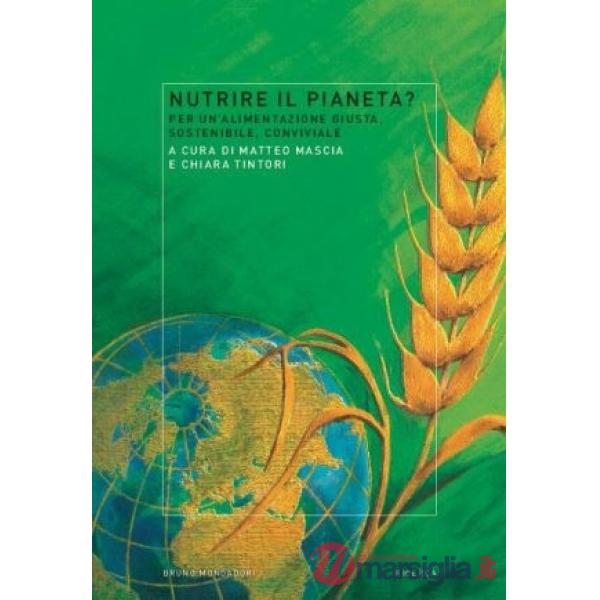 Nutrire il pianeta? Per un'alimentazione giusta, sostenibile, conviviale