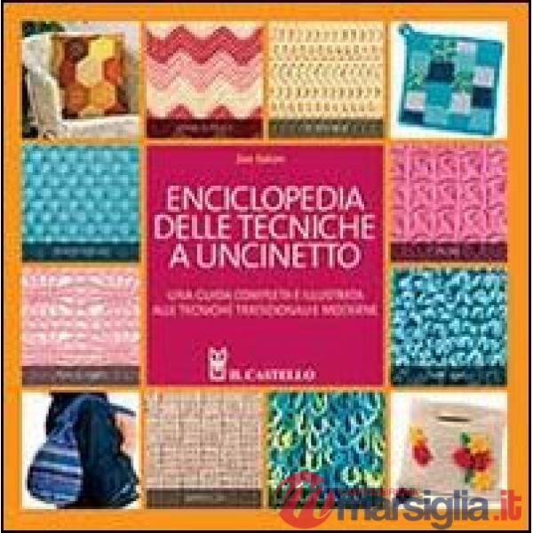 Enciclopedia delle tecniche a uncinetto. Una guida completa e illustrata alle tecniche tradizionali e moderne