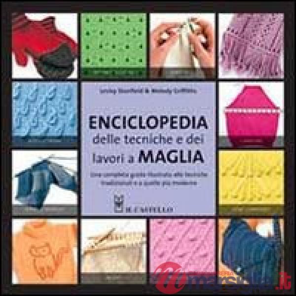 Enciclopedia delle tecniche e dei lavori a maglia. Ediz. illustrata