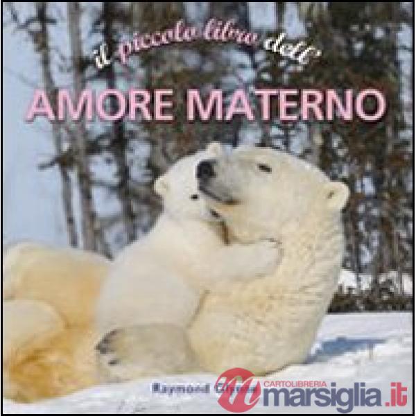 Piccolo libro dell'amore materno (Il)
