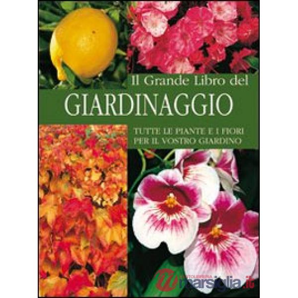 Grande libro del giardinaggio. Ediz. illustrata (Il)